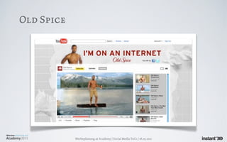 Old Spice




            Werbeplanung.at Academy / Social Media Teil 1 / 18.05.2011
 