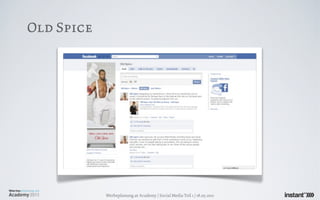 Old Spice




            Werbeplanung.at Academy / Social Media Teil 1 / 18.05.2011
 