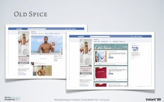 Old Spice




            Werbeplanung.at Academy / Social Media Teil 1 / 18.05.2011
 