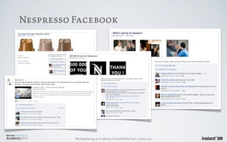 Nespresso Facebook




          Werbeplanung.at Academy / Social Media Teil 1 / 18.05.2011
 