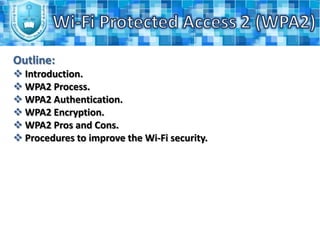 Wi-Fi Protected Access 2 (WPA2)Outline: Introduction.