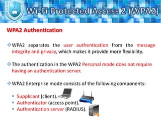 Wi-Fi Protected Access 2 (WPA2)WPA2 ProcessWPA2 establishes a secure communication context in four phases:Phase (1):The AP and the client will agree on the security policy (authentication and pre-authentication method).