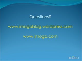 Questions? www.imogoblog.wordpress.com www.imogo.com 
