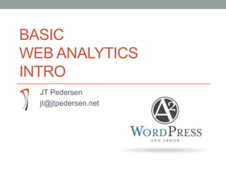 BasicWeb AnalyticsIntro JT Pedersen jt@jtpedersen.net 