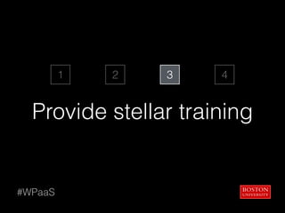  
Provide stellar training
#WPaaS
1 2 3 4
 