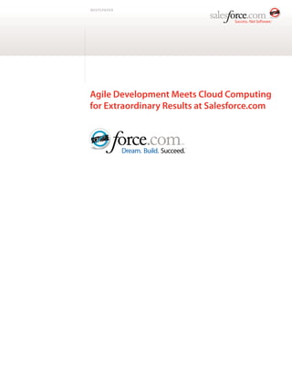 WHITEPAPER




Agile Development Meets Cloud Computing
for Extraordinary Results at Salesforce.com
 