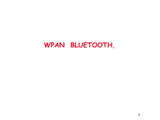 WPAN BLUETOOTH,
1
 