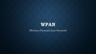 WPAN
(Wireless Personal Area Network)
 