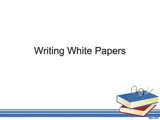 Writing White Papers
 