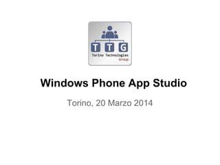 Windows Phone App Studio
Torino, 20 Marzo 2014
 
