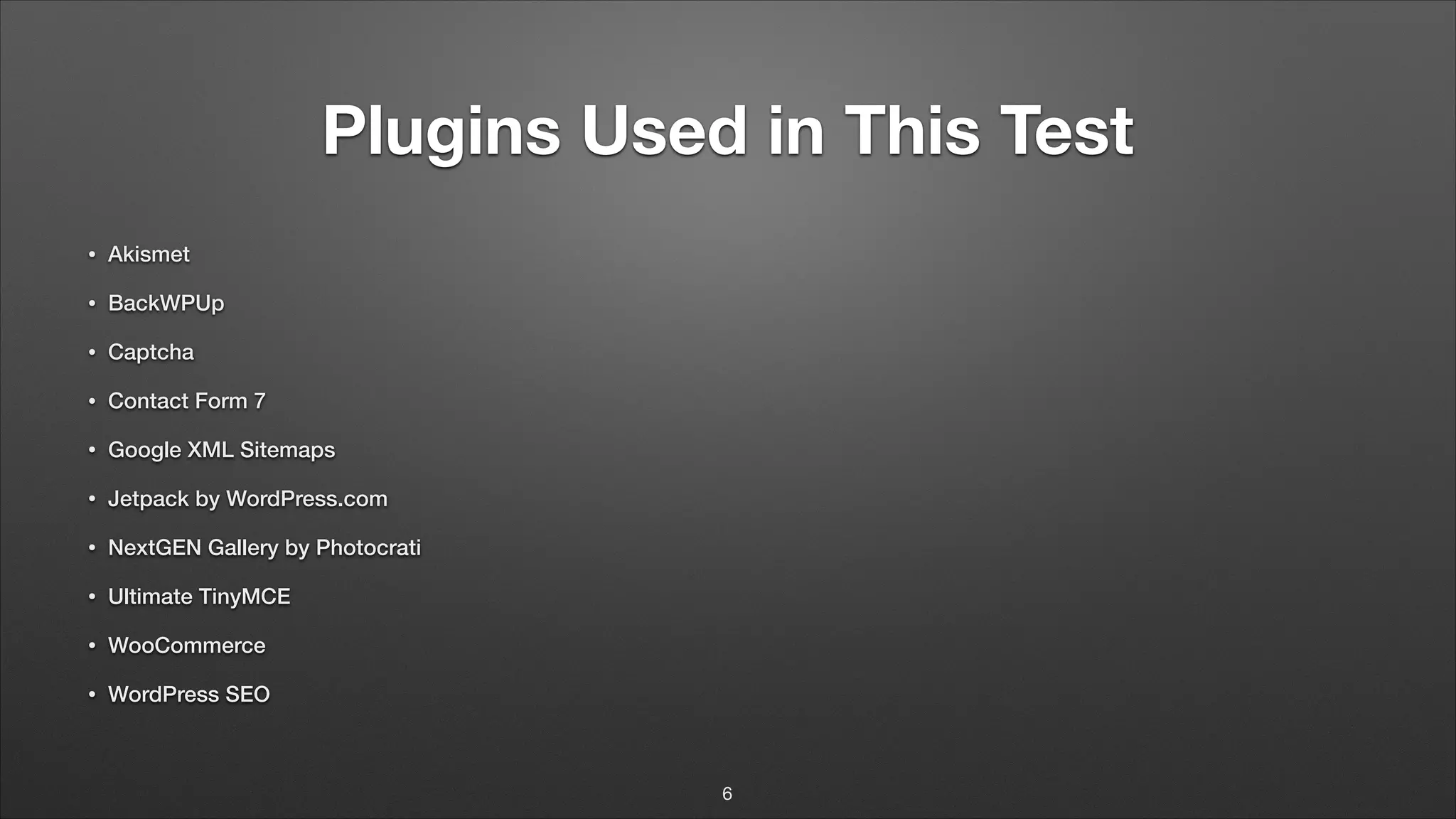 Plugins Used in This Test • Akismet • BackWPUp • Captcha • Contact Form 7 • Google XML Sitemaps • Jetpack by WordPress.com • NextGEN Gallery by Photocrati • Ultimate TinyMCE • WooCommerce • WordPress SEO 6 