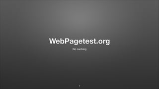 WebPagetest.org
No caching
7
 