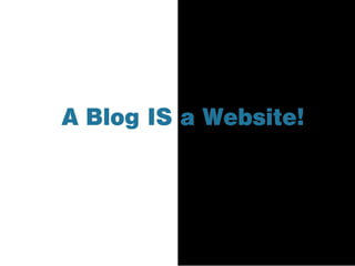 A Blog IS a Website!
 