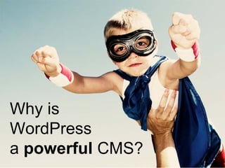 Why is
WordPress
a powerful CMS?
 