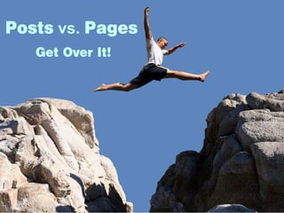 Posts vs. Pages
   Get Over It!
 