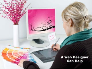 A Web Designer
   Can Help
 