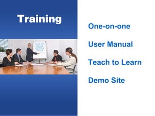 Training
           One-on-one

           User Manual

           Teach to Learn

           Demo Site
 