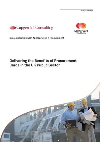 PUBLIC SECTOR




In collaboration with Appropriate Fit Procurement




Delivering the Benefits of Procurement
Cards in the UK Public Sector
 