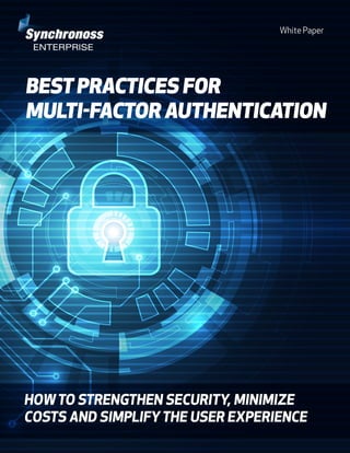White Paper
BESTPRACTICES FOR
MULTI-FACTOR AUTHENTICATION
HOWTO STRENGTHEN SECURITY, MINIMIZE
COSTS AND SIMPLIFYTHE USER EXPERIENCE
 
