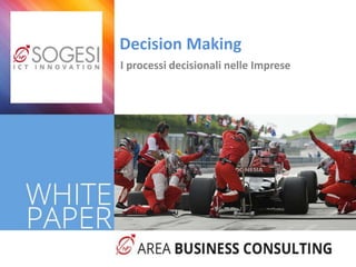 I processi decisionali nelle Imprese
Decision Making
 
