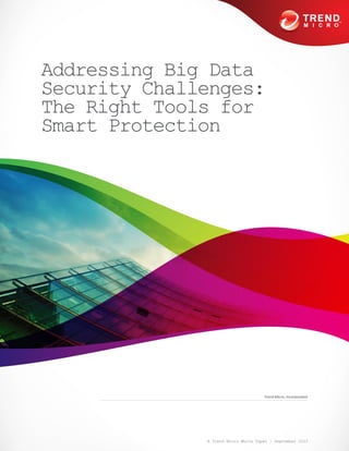 A Trend Micro White Paper | September 2012
Addressing Big Data
Security Challenges:
The Right Tools for
Smart Protection
Trend Micro, Incorporated
 