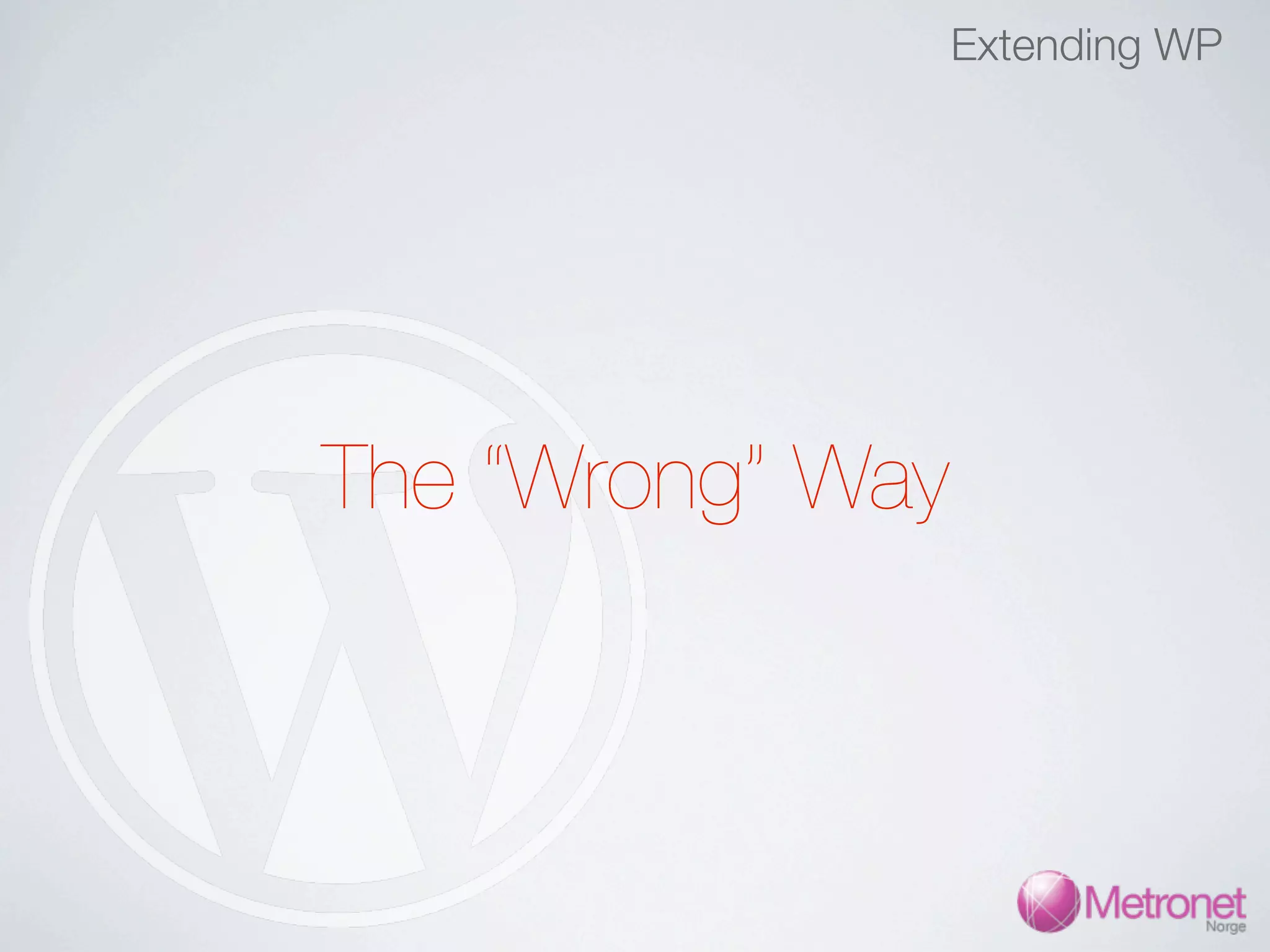 Extending WP The “Wrong” Way 