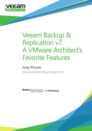 ModernData Protection
Built forVirtualization
Veeam Backup &
Replication v7:
A VMware Architect’s
Favorite Features
Joep Piscaer
VMware Certified Design Expert #101
 