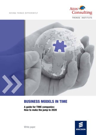 S E E I N G T H I N G S D I F F E R E N T LY
Business models in time
A guide for TIME companies:
How to make the jump to 2020
White paper
 