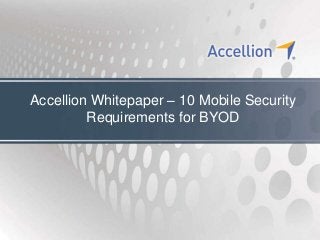 Accellion Whitepaper – 10 Mobile Security
         Requirements for BYOD
 