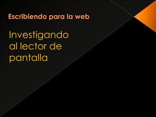 Escribiendo para la webInvestigando al lector de pantalla