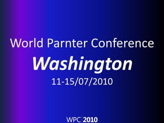 World Partner ConferenceWashington11-15/07/2010 