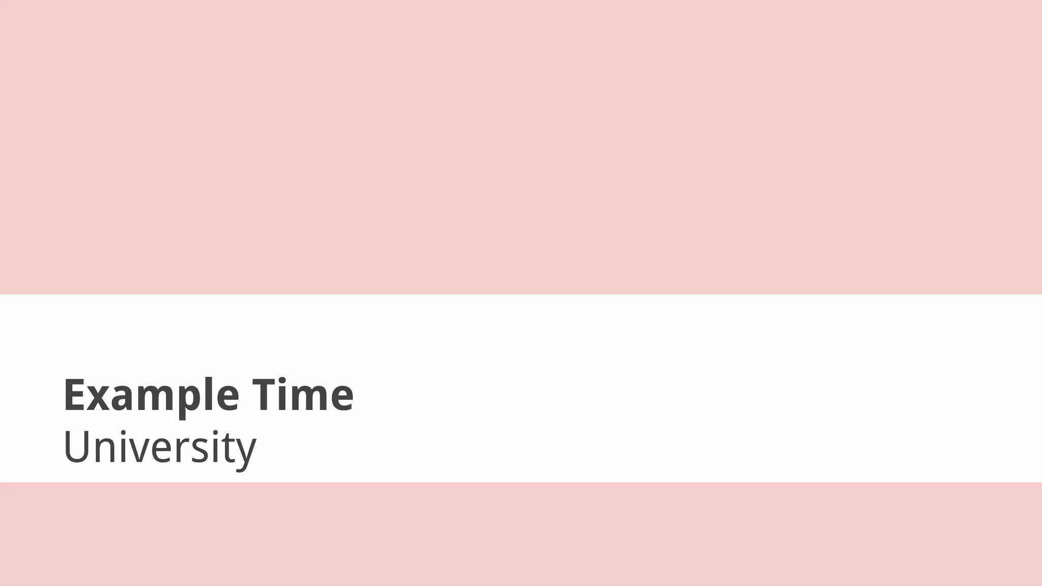 Example Time
University
 