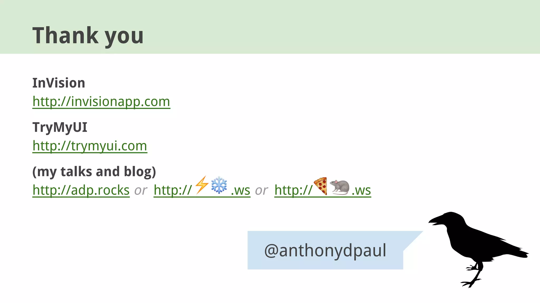 InVision
http://invisionapp.com
TryMyUI
http://trymyui.com
(my talks and blog)
http://adp.rocks or http:// .ws or http:// .ws
Thank you
@anthonydpaul
 