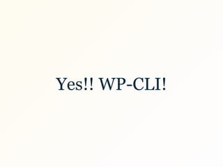 Yes!! WP-CLI!
 