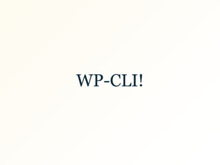 WP-CLI!
 