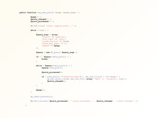 public function tag_news_posts( $args, $assoc_args ) {
$page = 1;
$posts_changed = 0;
$posts_processed = 0;
WP_CLI::line( 'Start tagging posts...' );
while ( true ) {
$query_args = array(
'status' => 'publish',
'post_type' => 'post',
'cache_results' => false,
'posts_per_page' => 50,
'paged' => $page,
);
$query = new WP_Query( $query_args );
if ( ! $query->have_posts() ) {
break;
}
while ( $query->have_posts() ) {
$query->the_post();
$posts_processed++;
if ( preg_match( '#^Breaking News:#i', get_the_title() ) !== false ) {
wp_set_object_terms( get_the_ID(), array( 'News' ), 'category', true );
$posts_changed++;
}
}
$page++;
}
wp_reset_postdata();
WP_CLI::success( $posts_processed . ' posts processed. ' . $posts_changed . ' posts changed.' );
}
 
