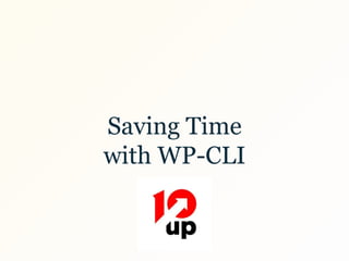 Saving Time
with WP-CLI
 