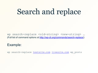 Search and replace
wp search-replace <old-string> <new-string> …
(Full list of command options at http://wp-cli.org/commands/search-replace/)
Example:
wp search-replace testsite.com livesite.com wp_posts
 