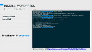 INSTALL: WORDPRESS
FIRST CONTACT
Download WP
Install WP
Installation in seconds
(view animated gif: https://fournos.antithesis.gr/f/2d6af8310a1f4eff9a3e/)
 
