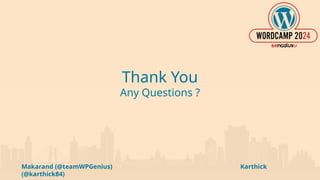 Makarand (@teamWPGenius) Karthick
(@karthick84)
Thank You
Any Questions ?
 