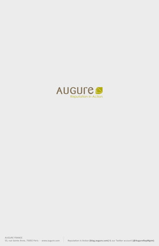 AUGURE FRANCE
55, rue Sainte Anne, 75002 Paris - www.augure.com Reputation in Action (blog.augure.com) & our Twitter account (@AugureRepMgmt)
Reputation in ActionReputation in Action
 