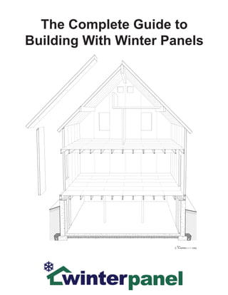 1
The Complete Guide to
Building With Winter Panels
winterpanel corp.c
 