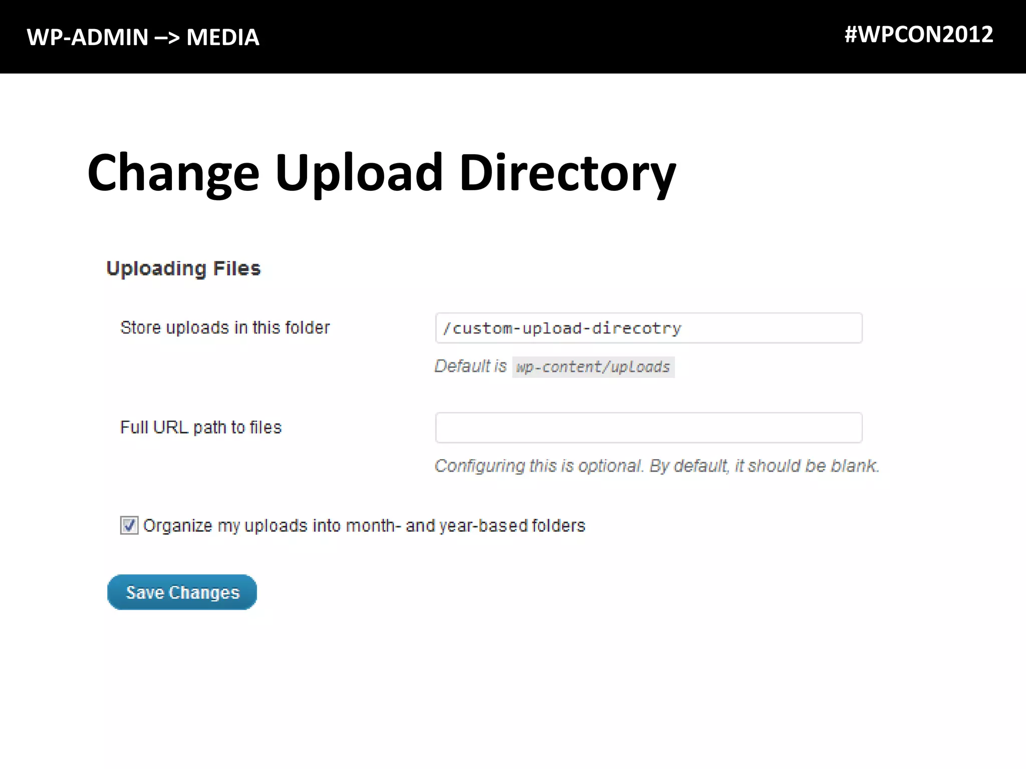 WP-ADMIN –> MEDIA             #WPCON2012




    Change Upload Directory
 