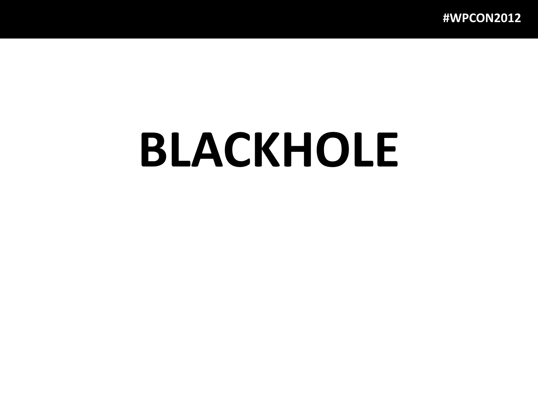 #WPCON2012




BLACKHOLE
 