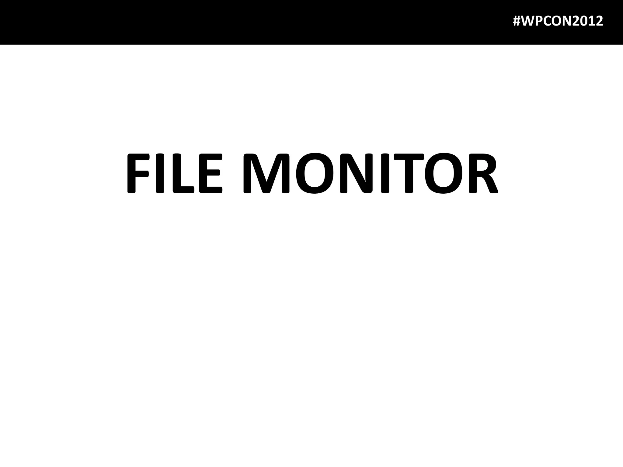 #WPCON2012




FILE MONITOR
 