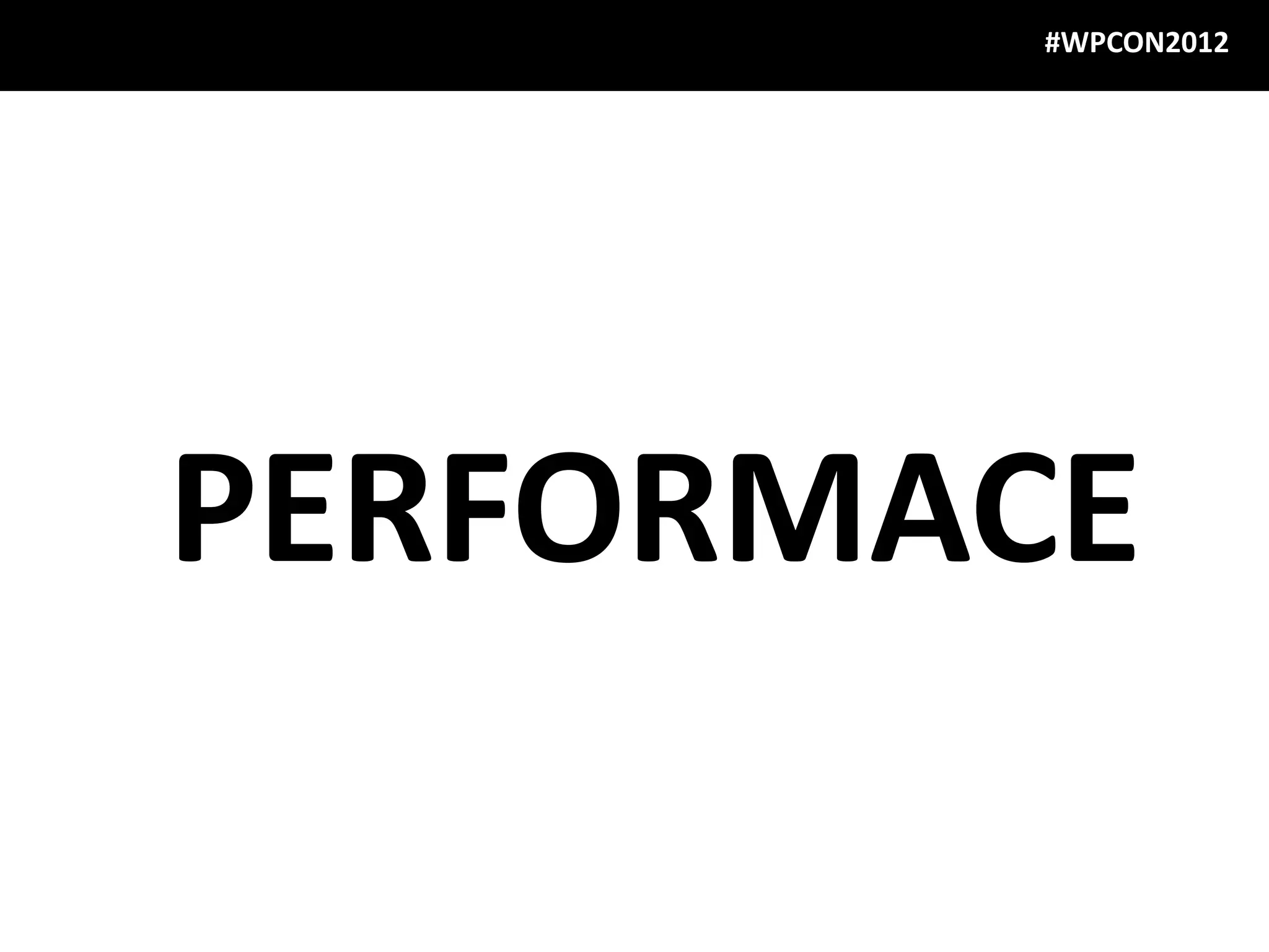 #WPCON2012




PERFORMACE
 