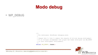 Modo debug 
• WP_DEBUG 
 
