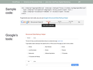 Sample
code:
Google’s
tools:
WordPress | Schema & Structured Data | Jake Aull, ZenFires Digital Marketing 21
 