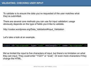 VALIDATING: CHECKING USER INPUT
To validate is to ensure the data you’ve requested of the user matches what
they’ve submit...