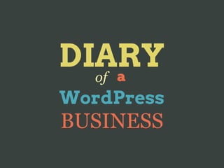 DIARY
  of a
WordPress
BUSINESS
 